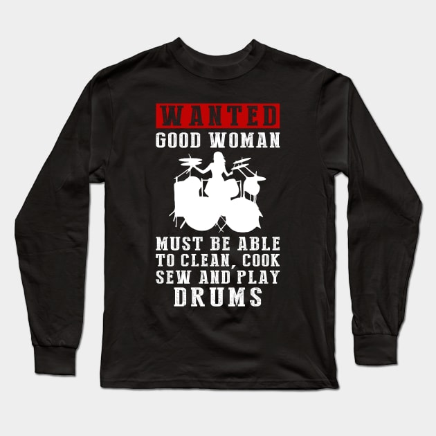 Wanted: Good Women Who Can Do It All - Clean, Cook, Sew, and Play Drums! Long Sleeve T-Shirt by MKGift